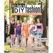 Girl’s Guide to DIY Fashion Design & Sew 5 Complete Outfits • Mood Boards • Fashion Sketching • Choosing Fabric • Adding Style