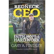 The Redneck CEO Faith, Hope & Hard Work