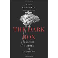 The Dark Box A Secret History of Confession