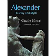 Alexander : Destiny and Myth