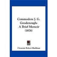 Commodore J G Goodenough : A Brief Memoir (1876)