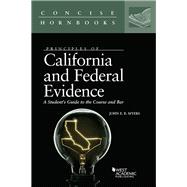 Principles of California and Federal Evidence, A Student's Guide to the Course and Bar
