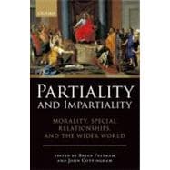 Partiality and Impartiality Morality, Special Relationships, and the Wider World
