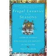 Frugal Luxuries by the Seasons Celebrate the Holidays with Elegance and Simplicity--on Any Income