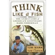 Think Like a Fish : The Lure and Lore of America's Legendary Bass Fisherman