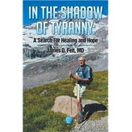 IN THE SHADOW OF TYRANNY: a Search for Healing and Hope