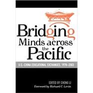 Bridging Minds Across the Pacific U.S.-China Educational Exchanges, 1978-2003