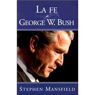 La Fe De George W. Bush / the Faith of George W. Bush