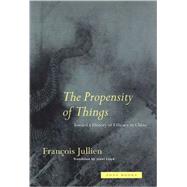 Propensity of Things : Towards a History of Efficacy in China