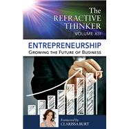 The Refractive Thinker®: Vol XIII: Entrepreneurship: Growing the Future of Business