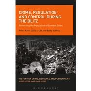 Crime, Regulation and Control during the Blitz Protecting the Population of Bombed Cities