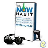 The Now Habit,  A Strategic Program for Overcoming Procrastination and Enjoying Guilt-Free Play