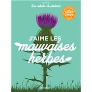 Les cahiers du jardinier : J'aime les mauvaises herbes