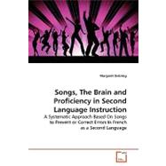 Songs, the Brain and Proficiency in Second Language Instruction: A Systematic Approach Based on Songs to Prevent or Correct Errors in French As a Second Language