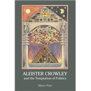Aleister Crowley and the Temptation of Politics