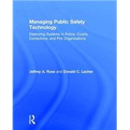 Managing Public Safety Technology: Deploying Systems in Police, Courts, Corrections, and Fire Organizations