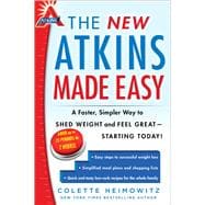 The New Atkins Made Easy A Faster, Simpler Way to Shed Weight and Feel Great -- Starting Today!