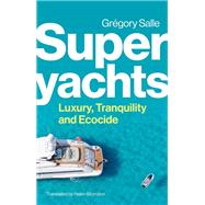Superyachts Luxury, Tranquillity and Ecocide
