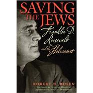 Saving the Jews Franklin D. Roosevelt and the Holocaust