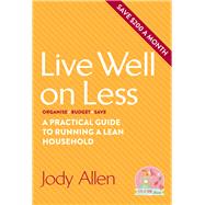 Live Well on Less A Practical Guide to Running a Lean Household