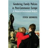 Gendering Family Policies in Post-Communist Europe A Historical-Institutional Analysis