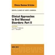 Clinical Approaches to Oral Mucosal Disorders: An Issue of Dental Clinics of North America