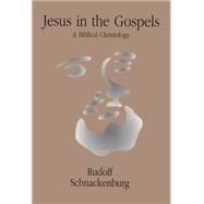 Jesus in the Gospels: A Biblical Christology