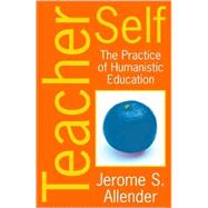 Teacher Self The Practice of Humanistic Education