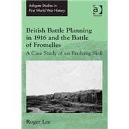 British Battle Planning in 1916 and the Battle of Fromelles: A Case Study of an Evolving Skill