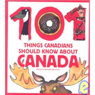 101 Things Canadians Should Know About Canada