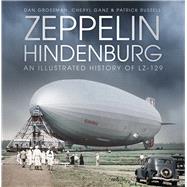 Zeppelin Hindenburg An Illustrated History of LZ-129