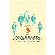 The Augsburg Confession A Guide for the Perplexed