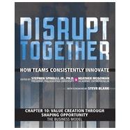 Value Creation through Shaping Opportunity - The Business Model (Chapter 10 from Disrupt Together)
