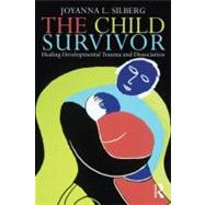The Child Survivor: Healing Developmental Trauma and Dissociation