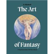 Art of Fantasy A Visual Sourcebook of All That is Unreal