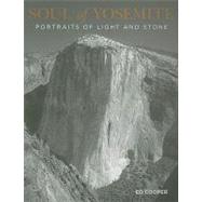 Soul of Yosemite Portraits Of Light And Stone