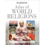 Hammond Atlas of World Religions: A Visual History of Our Great Faiths