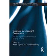 Japanese Development Cooperation: The Making of an Aid Architecture Pivoting to Asia