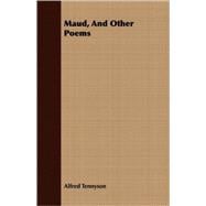 Maud, And Other Poems