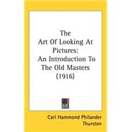 Art of Looking at Pictures : An Introduction to the Old Masters (1916)