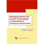 Managing Internet and Intranet Technologies in Organizations: Challenges and Opportunities