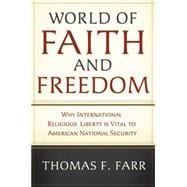 World of Faith and Freedom Why International Religious Liberty Is Vital to American National Security