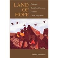 Land of Hope: Chicago, Black Southerners, and the Great Migration,9780226309958