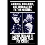 Androids, Humanoids, and Other Science Fiction Monsters