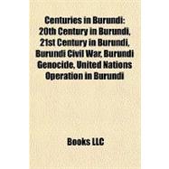 Centuries in Burundi : 20th Century in Burundi, 21st Century in Burundi, Burundi Civil War, Burundi Genocide, United Nations Operation in Burundi