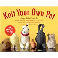 Knit Your Own Pet Easy-to-Follow Patterns for Beginners and Young Knitters