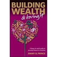 Building Wealth and Loving It : A Down-to-Earth Guide to Personal Finance and Investing