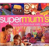 Supermum's Book for Best-Ever Kids' Parties