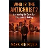 Who Is the Antichrist? : Answering the Question Everyone Is Asking