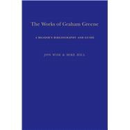 The Works of Graham Greene A Reader's Bibliography and Guide
